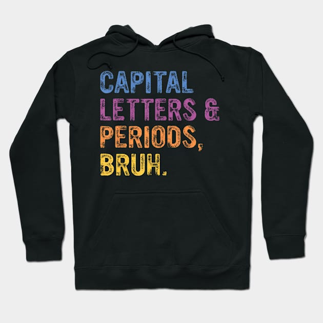 Capital Letters And Periods Bruh, ELA Teacher Funny Hoodie by Namatustee